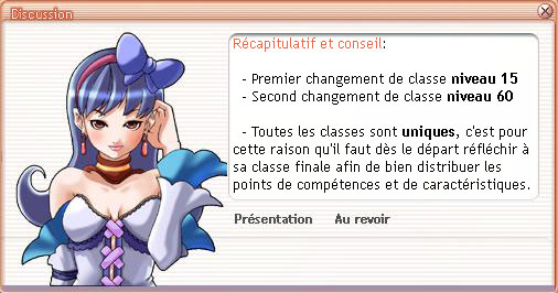 Premier changement de classe niveau 15. Second changement de classe niveau 60. Toutes les classes sont uniques, c'est pour cette raison qu'il faut d�s le d�part r�fl�chir � sa classe finale afin de bien distribuer les points de comp�tences et de caract�ristiques.